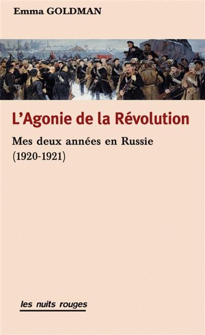 L'agonie de la révolution : mes deux années en Russie (1920-1921) L'agonie de la révolution : mes deux années en Russie (1920-1921)