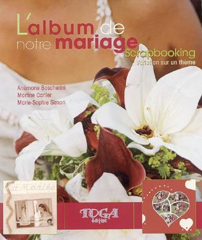 L'album de notre mariage : scrapbooking : variation sur un thème L'album de notre mariage : scrapbooking : variation sur un thème