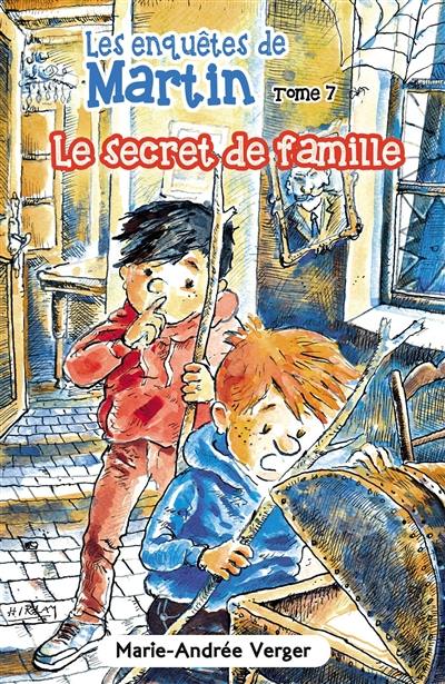 Les enquêtes de Martin. Vol. 7. Le secret de famille