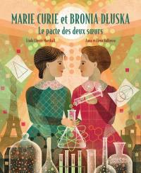 Marie Curie et Bronia Dluska : le pacte des deux soeurs Marie Curie et Bronia Dluska : le pacte des deux soeurs