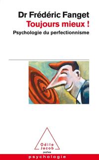 Toujours mieux ! : psychologie du perfectionnisme