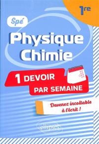Spé physique chimie 1re : 1 devoir par semaine : devenez incollable à l'écrit !