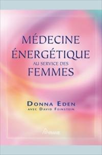 Médecine énergétique au service des femmes : comment aligner les énergies de votre corps pour accroître votre santé et votre vitalité