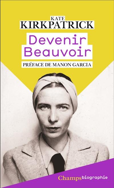 Devenir Beauvoir : la force de la volonté Devenir Beauvoir : la force de la volonté