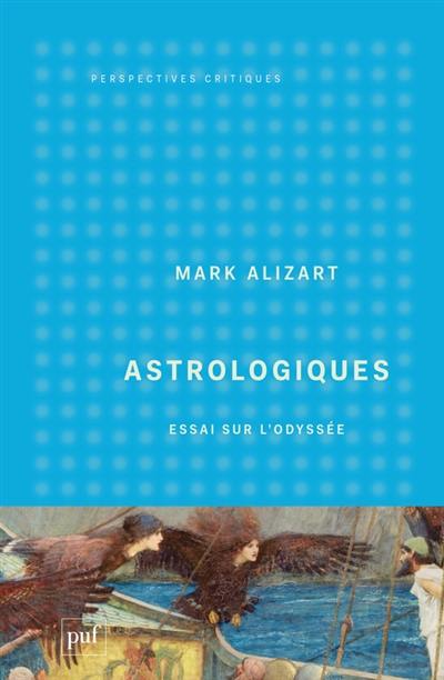 Astrologiques : essai sur l'Odyssée Astrologiques : essai sur l'Odyssée