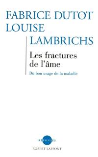 Les fractures de l'âme : du bon usage de la maladie
