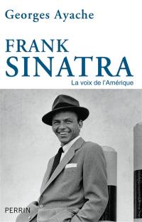 Frank Sinatra : la voix de l'Amérique Frank Sinatra : la voix de l'Amérique