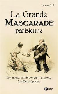 La grande mascarade parisienne : les images satiriques dans la presse à la Belle Epoque