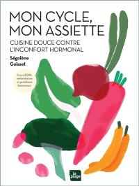 (Dés)équilibres hormonaux : recettes et conseils pour apaiser vos douleurs invisibles