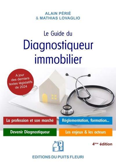 Le guide du diagnostiqueur immobilier : présentation de la profession et du marché, devenir diagnostiqueur, tout savoir pour s'installer à son compte, le guide du salarié