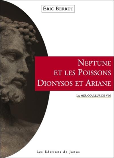 Neptune et les poissons, Dionysos et Ariane : la mer couleur de vin Neptune et les poissons, Dionysos et Ariane : la mer couleur de vin