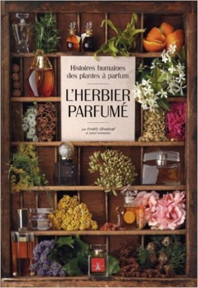 L'herbier parfumé : histoires humaines des plantes à parfum L'herbier parfumé : histoires humaines des plantes à parfum
