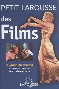 Petit Larousse des films : le guide du cinéma : par genres, acteurs, réalisateurs, pays