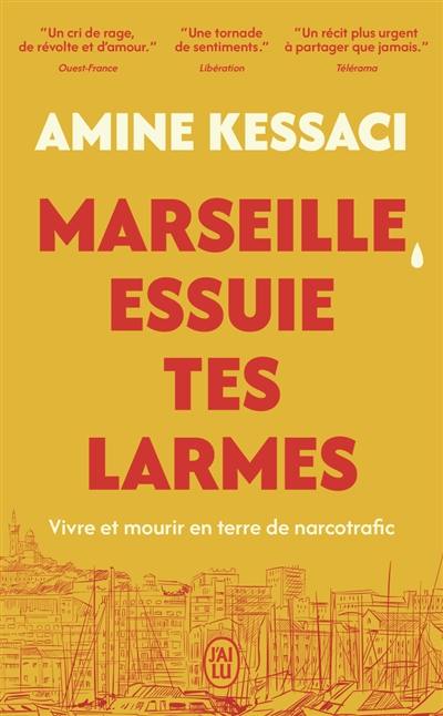 Marseille, essuie tes larmes : vivre et mourir en terre de narcotrafic : récit