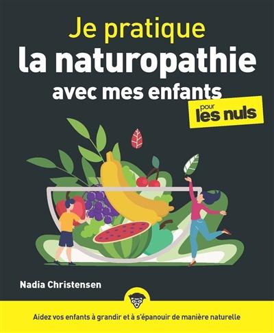 Je pratique la naturopathie avec mes enfants pour les nuls : aidez vos enfants à grandir et à s'épanouir de manière naturelle Je pratique la naturopathie avec mes enfants pour les nuls : aidez vos enfants à grandir et à s'épanouir de manière naturelle