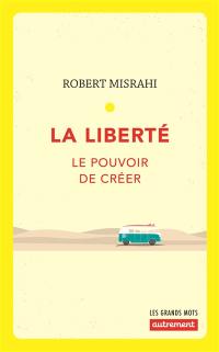 La liberté : le pouvoir de créer
