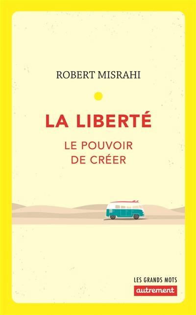 La liberté : le pouvoir de créer