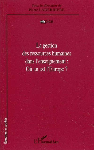 La gestion des ressources humaines dans l'enseignement : où en est l'Europe ? La gestion des ressources humaines dans l'enseignement : où en est l'Europe ?