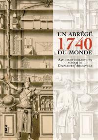 1740, un abrégé du monde : savoirs et collections autour de Dezallier d'Argenville 1740, un abrégé du monde : savoirs et collections autour de Dezallier d'Argenville