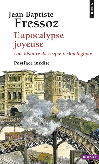 L'apocalypse joyeuse : une histoire du risque technologique L'apocalypse joyeuse : une histoire du risque technologique