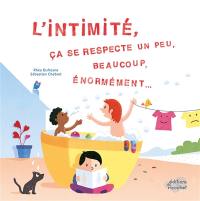 L'intimité, ça se respecte un peu, beaucoup, énormément...