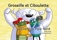 Groseille et Ciboulette visitent le pôle Nord Groseille et Ciboulette visitent le pôle Nord