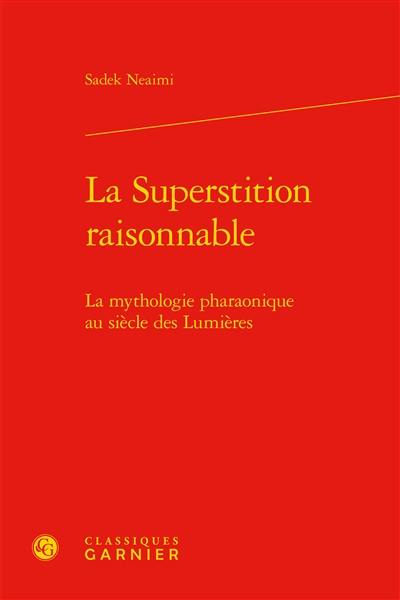 La superstition raisonnable : la mythologie pharaonique au siècle des lumières
