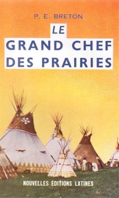 Le Grand chef des prairies, le Père Albert Lacombe (1827-1916)