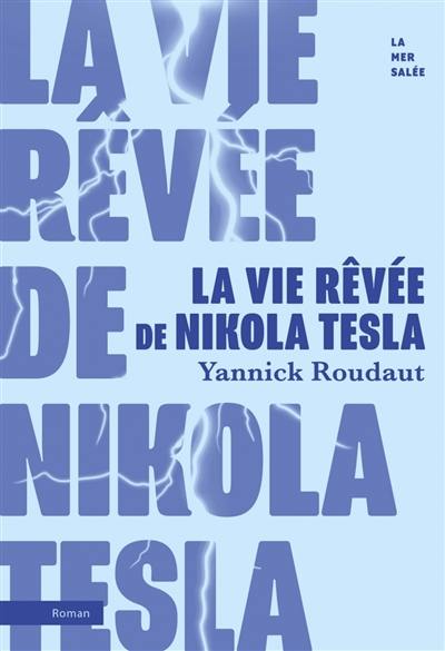 La vie rêvée de Nikola Tesla La vie rêvée de Nikola Tesla