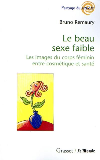 Le beau sexe faible : les images du corps féminin entre cosmétique et santé Le beau sexe faible : les images du corps féminin entre cosmétique et santé