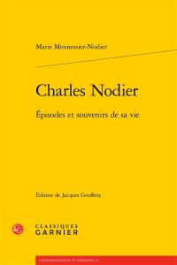 Charles Nodier : épisodes et souvenirs de sa vie