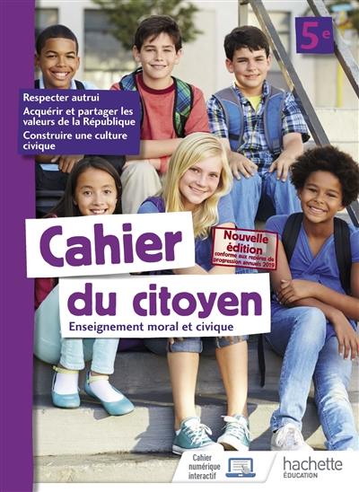 Cahier du citoyen 5e : enseignement moral et civique Cahier du citoyen 5e : enseignement moral et civique