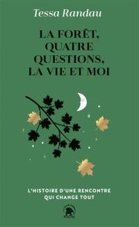 La forêt, quatre questions, la vie et moi : l'histoire d'une rencontre qui change tout
