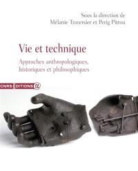 Vie et technique : approches anthropologiques, historiques et philosophiques