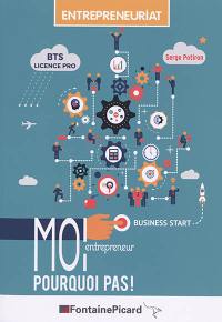 Moi entrepreneur, pourquoi pas ! : BTS licence pro, entrepreneuriat