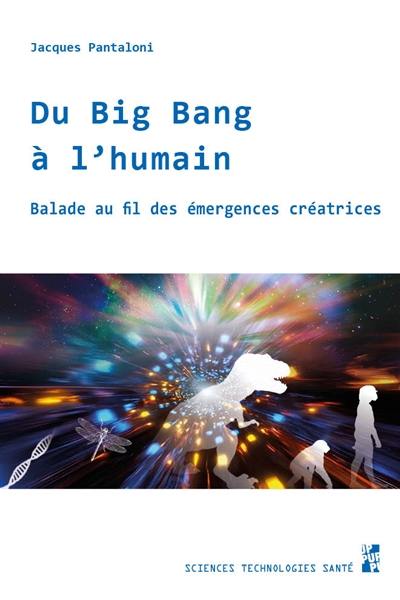 Du big bang à l'humain : balade au fil des émergences créatrices Du big bang à l'humain : balade au fil des émergences créatrices