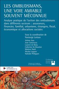 Les ombudsmans, une voie amiable souvent méconnue : analyse pratique de l'action des ombudsmans dans différents secteurs : assurances, financier, familial, urbanisme, étrangers, fiscal, économique et allocations sociales