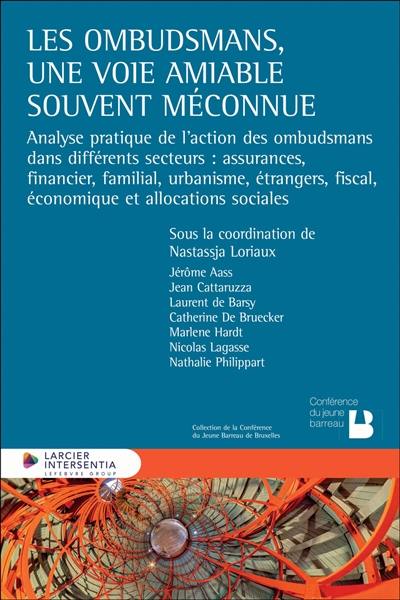 Les ombudsmans, une voie amiable souvent méconnue : analyse pratique de l'action des ombudsmans dans différents secteurs : assurances, financier, familial, urbanisme, étrangers, fiscal, économique et allocations sociales