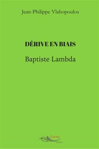 Dérive en biais. Baptiste Lambda