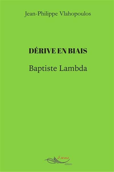 Dérive en biais. Baptiste Lambda