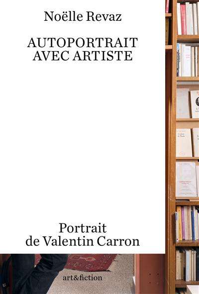 Autoportrait avec artiste : portrait de Valentin Carron Autoportrait avec artiste : portrait de Valentin Carron