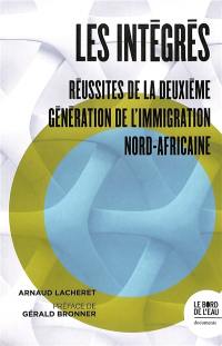 Les intégrés : réussites de la deuxième génération de l'immigration nord-africaine Les intégrés : réussites de la deuxième génération de l'immigration nord-africaine