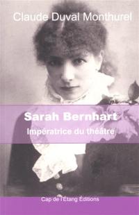 Sarah Bernhardt : impératrice du théâtre
