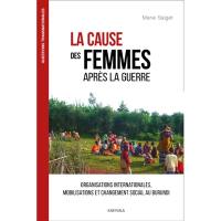 La cause des femmes après la guerre : organisations internationales, mobilisations et changement social au Burundi