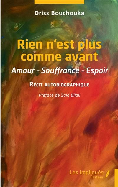 Rien n'est plus comme avant : amour, souffrance, espoir : récit autobiographique