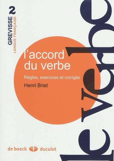 L'accord du verbe : règles, exercices et corrigés L'accord du verbe : règles, exercices et corrigés