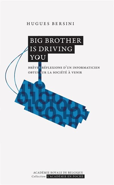 Big Brother is driving you : brèves réflexions d'un informaticien obtus sur la société à venir