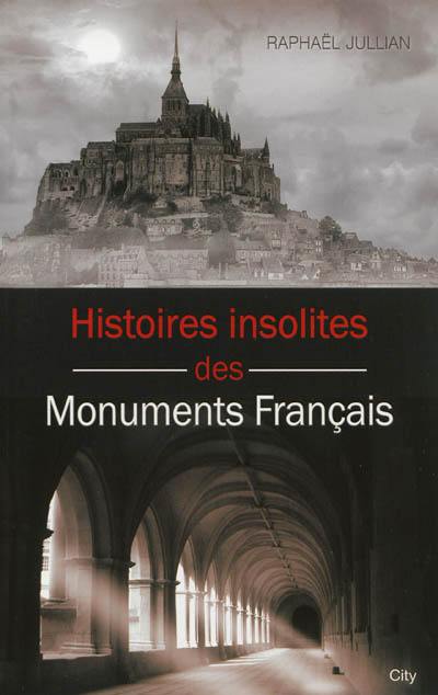Histoires insolites des monuments français Histoires insolites des monuments français