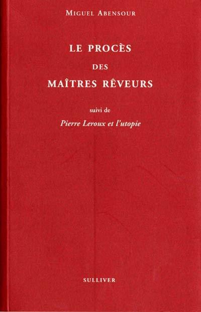 Le procès des maîtres rêveurs. Pierre Leroux et l'utopie socialiste. Lettre au docteur Deville