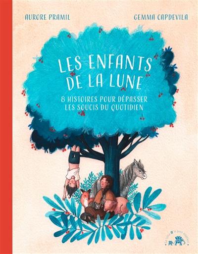 Les enfants de la Lune : 8 histoires pour dépasser les soucis du quotidien Les enfants de la Lune : 8 histoires pour dépasser les soucis du quotidien